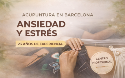 Acupuntura en Barcelona para la Ansiedad y el Estrés: 23 Años de Experiencia Clínica para Recuperar tu Equilibrio